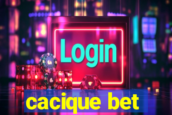 cacique bet