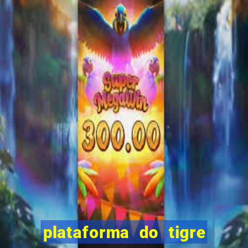 plataforma do tigre que da bonus no cadastro