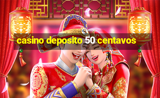 casino deposito 50 centavos