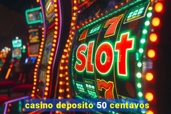 casino deposito 50 centavos