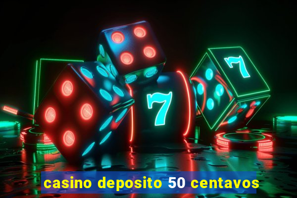 casino deposito 50 centavos