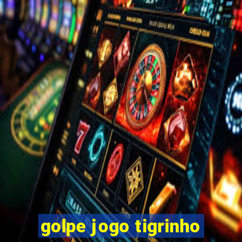 golpe jogo tigrinho