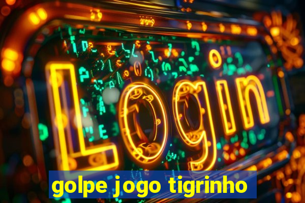 golpe jogo tigrinho