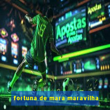 fortuna de mara maravilha