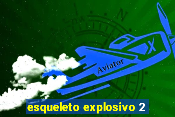 esqueleto explosivo 2