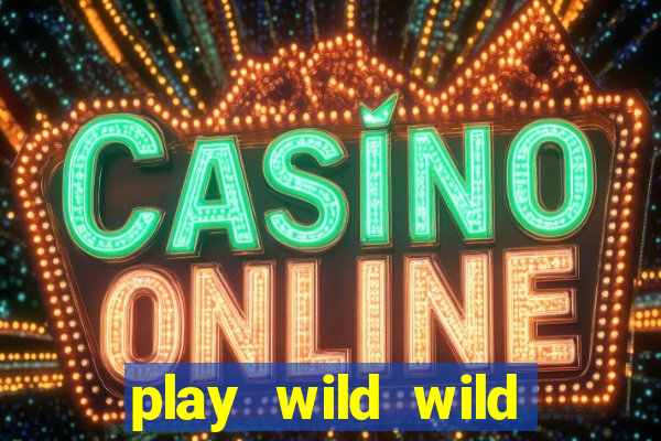 play wild wild riches slot