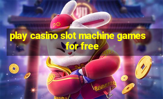 play casino slot machine games for free