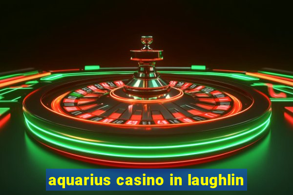 aquarius casino in laughlin