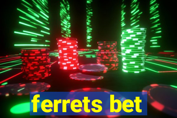 ferrets bet