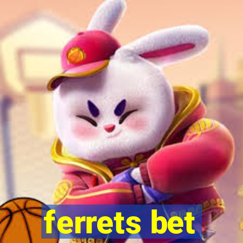 ferrets bet