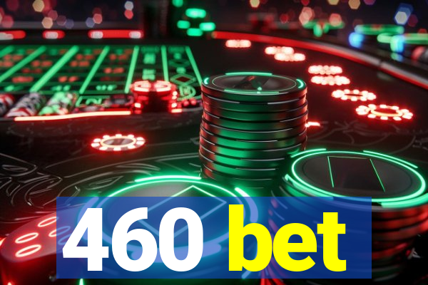 460 bet