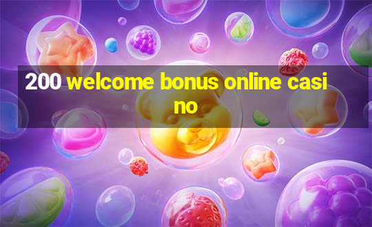 200 welcome bonus online casino