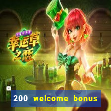 200 welcome bonus online casino