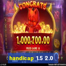 handicap 1.5 2.0