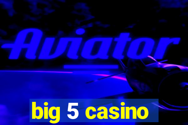 big 5 casino