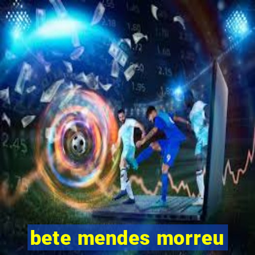 bete mendes morreu