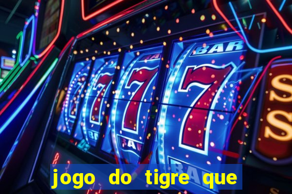 jogo do tigre que dá dinheiro de verdade