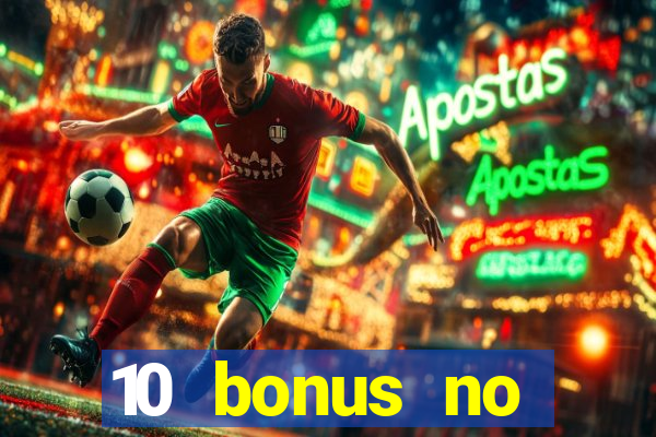 10 bonus no deposit casino