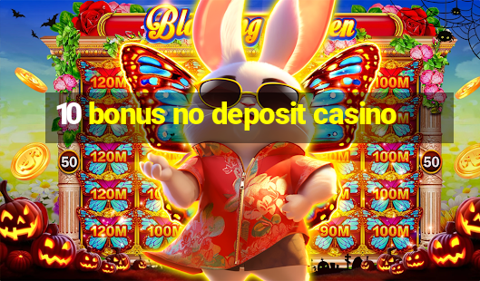 10 bonus no deposit casino