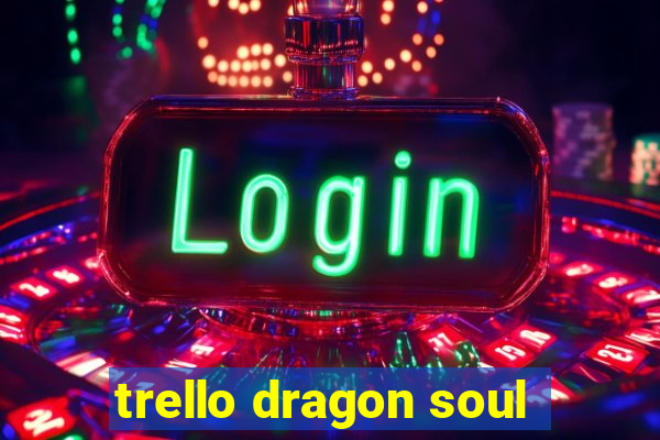 trello dragon soul