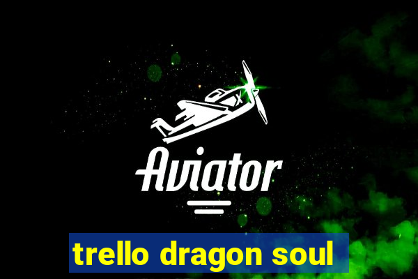 trello dragon soul