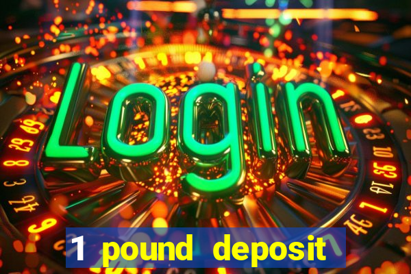 1 pound deposit bonus casino