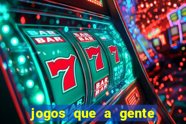 jogos que a gente ganha dinheiro