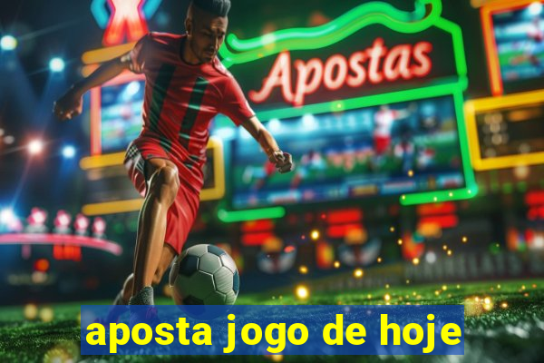 aposta jogo de hoje