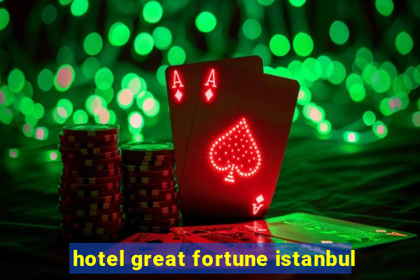 hotel great fortune istanbul