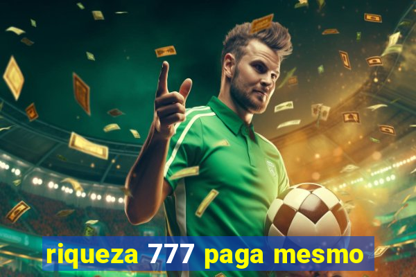 riqueza 777 paga mesmo