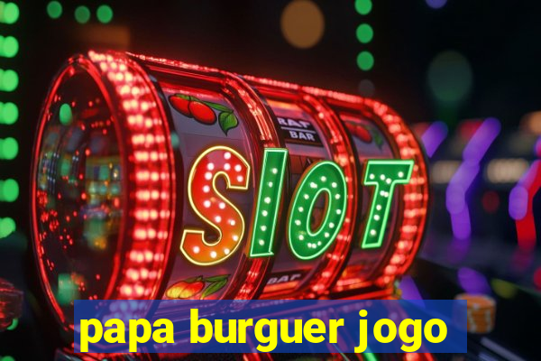 papa burguer jogo