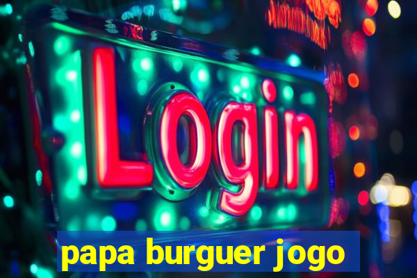 papa burguer jogo