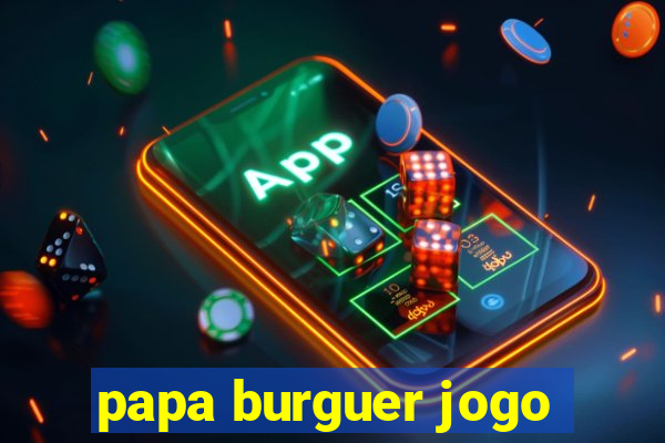 papa burguer jogo