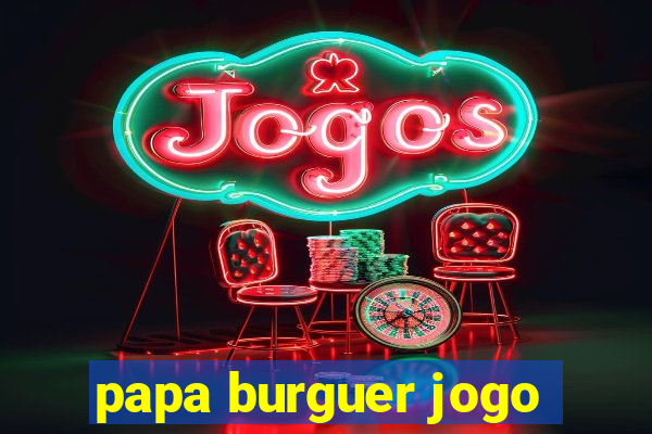 papa burguer jogo