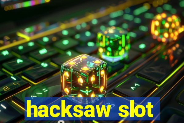 hacksaw slot