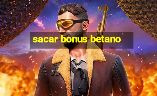 sacar bonus betano