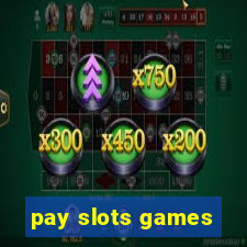 pay slots games