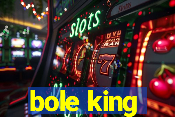 bole king