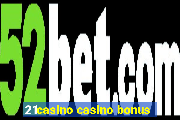 21casino casino bonus