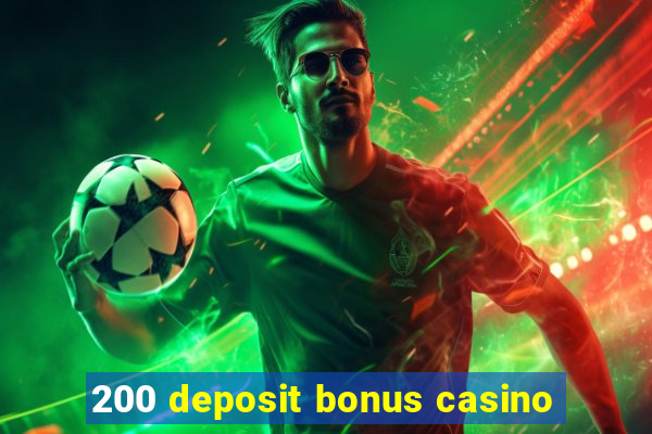 200 deposit bonus casino