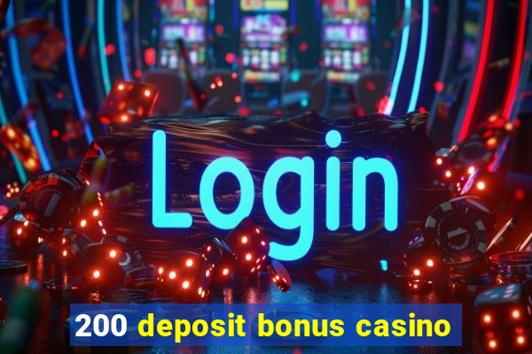 200 deposit bonus casino