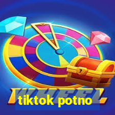 tiktok potno