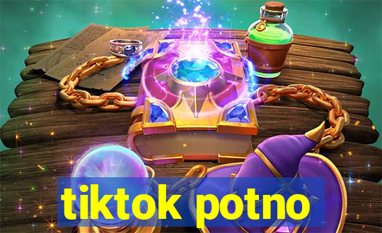 tiktok potno