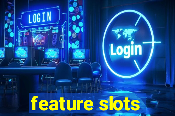 feature slots