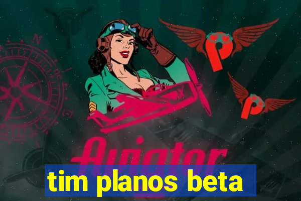 tim planos beta