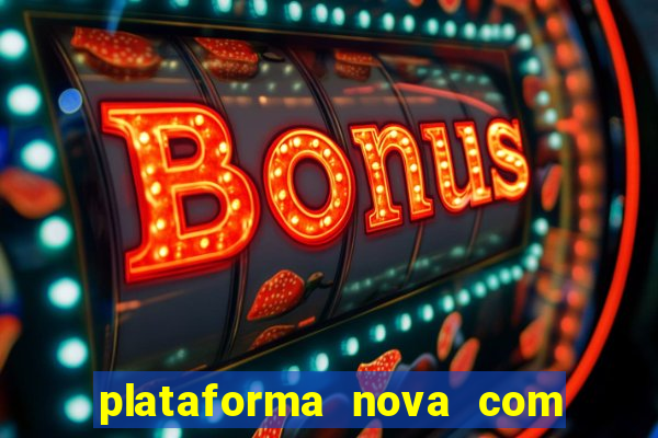 plataforma nova com bonus no cadastro