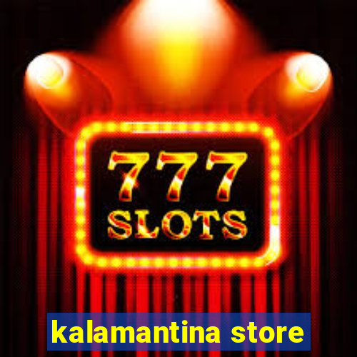 kalamantina store