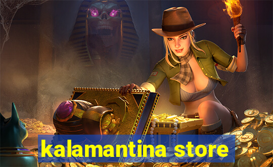 kalamantina store