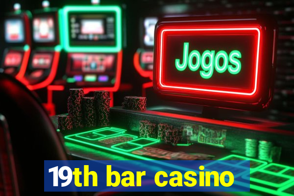 19th bar casino