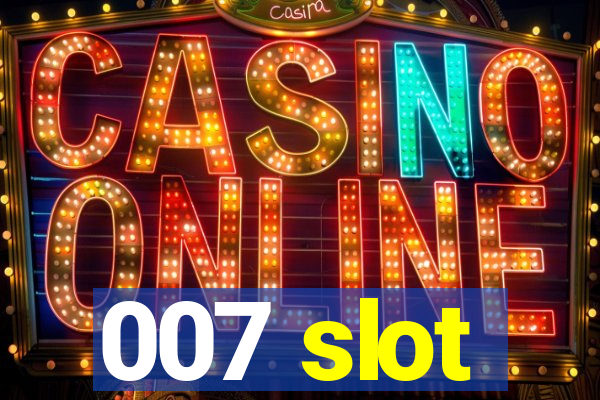 007 slot